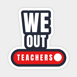 We out teachers gift last day of school Magnet