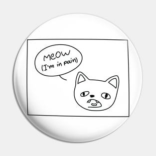 Meow (I'm in pain) Pin