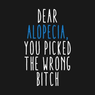 Dear Alopecia You Picked The Wrong Bitch T-Shirt