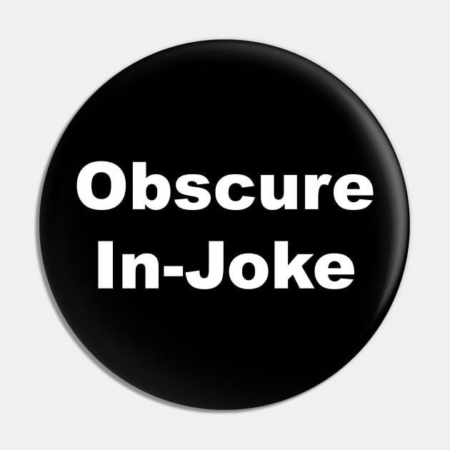 Obscure Injoke Sarcastic Joke Pin by kaliyuga