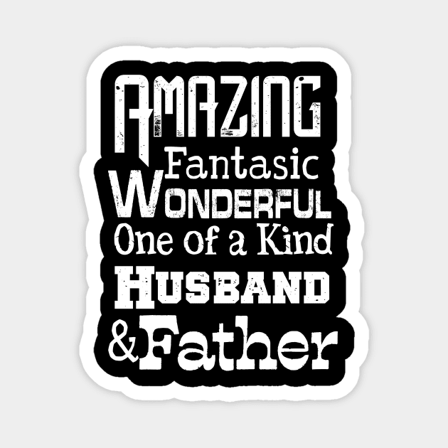 Amazing Fantasic Wonderful one of a kind Husband and Father Magnet by AlondraHanley