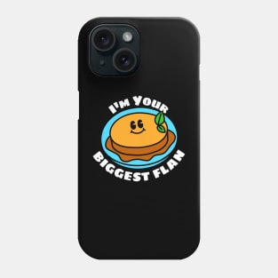 I'm Your Biggest Flan - Flan Pun Phone Case