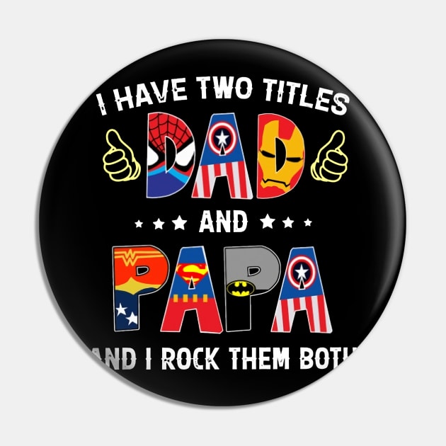 Father's Day I Have Two Titles Dad & Papa & I Rock Them Both Pin by Phylis Lynn Spencer