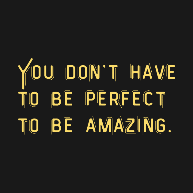 You don't have to be perfect to be amazing by ThriveMood