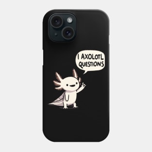 I Axolotl questions Phone Case