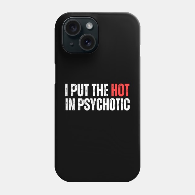 I Put The Hot In Psychotic Phone Case by aesthetice1