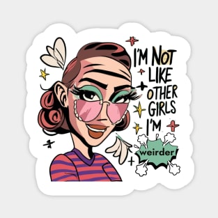 I'm Not Like Other Girls, I'm Weirder Unique Girl Magnet