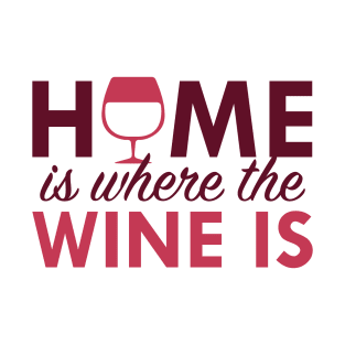 Home Is Where The Wine Is T-Shirt