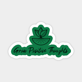 Grow positive thoughts Magnet