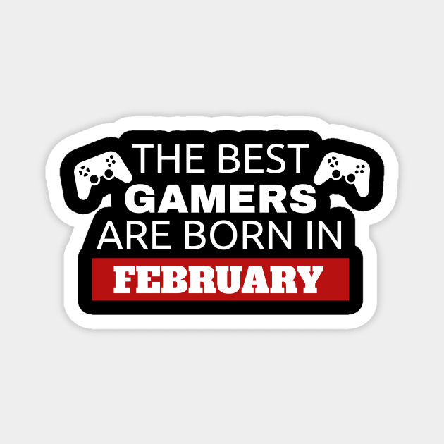 The Best Gamers Are Born In February Magnet by fromherotozero