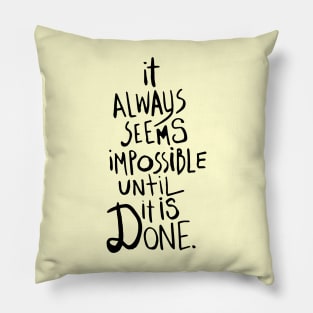 it always seems impossible until it is done Pillow