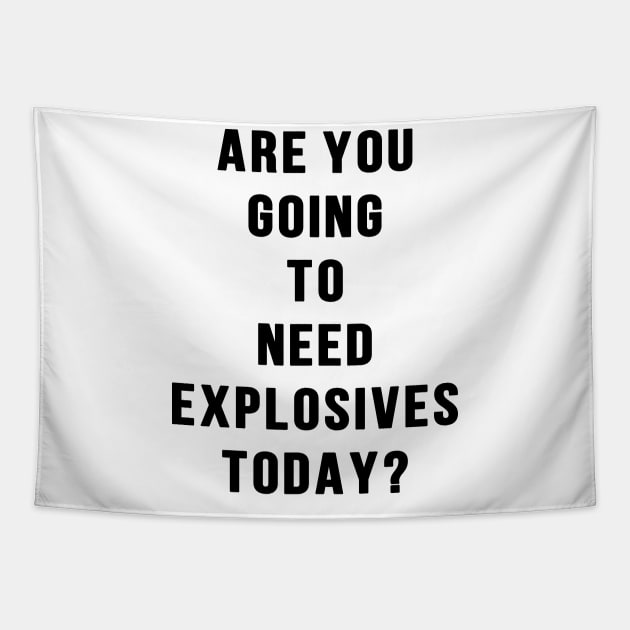 Do you need explosives today Tapestry by BethLeo