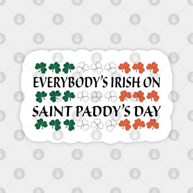 Everybody's Irish on Saint Paddy's Day Gift Magnet by RRMStudios