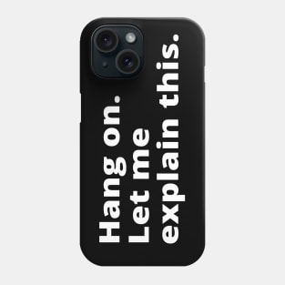 Hang on. Let me explain this. Phone Case