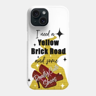 I need a yellow brick road and some really cute shoes Phone Case