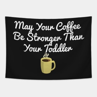 May Your Coffee Be Stronger Than Your Toddler Tapestry