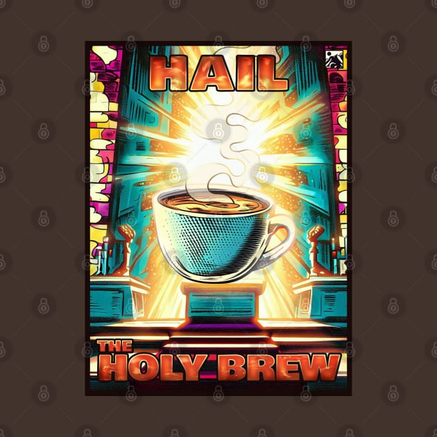 Hail the Holy Brew by cloudlanddesigns