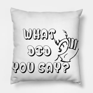 What Did You Say ? Funny Tshirt - Best funny design Pillow