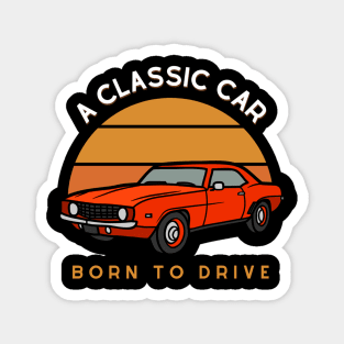 Classic Car - Born to drive Magnet
