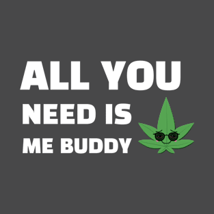 ALL YOU NEED (CANNABIS) T-Shirt