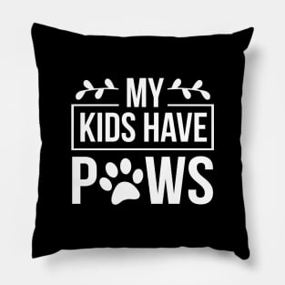 My Kids Have Paws - Funny Dog Quote Pillow