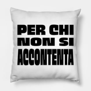 Per chi non si accontenta - Quality guaranteed Pillow