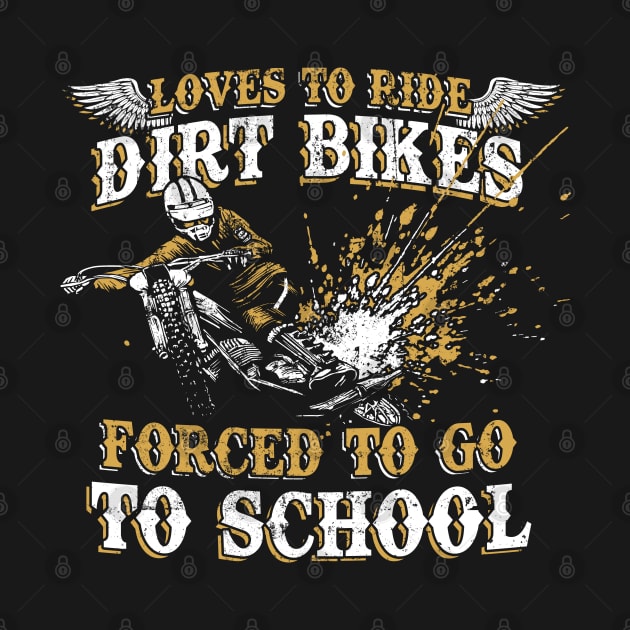 Loves To Ride Dirt Bikes Forced To Go To School Dirt Biker's by NerdShizzle