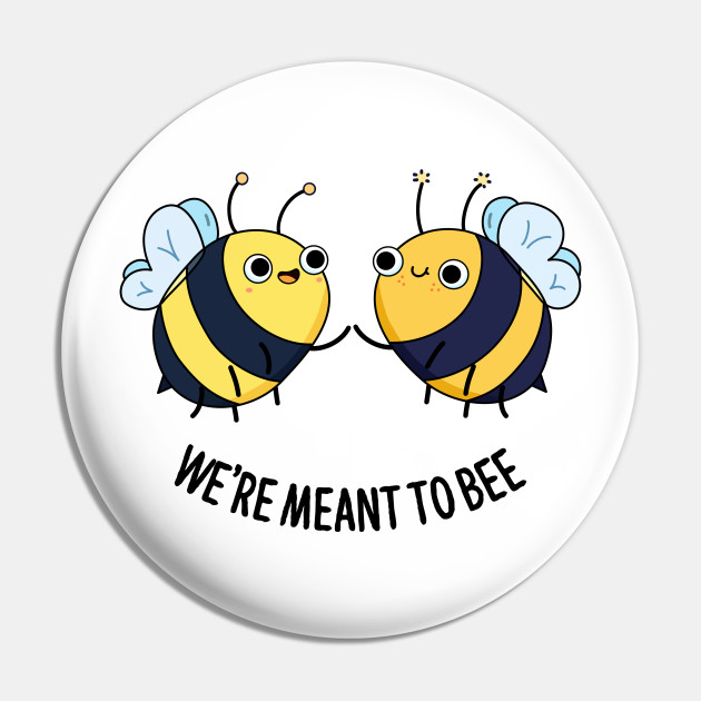 We were Meant to BEE!
