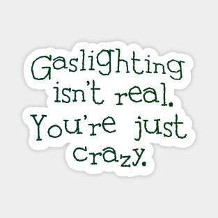 Gaslighting isn't real Magnet