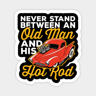 Never Stand Between An Old Man And His Hot Rod Magnet