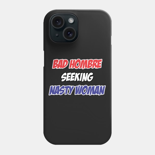 Bad Hombre seeking Nasty Woman Phone Case by Soulcatcher