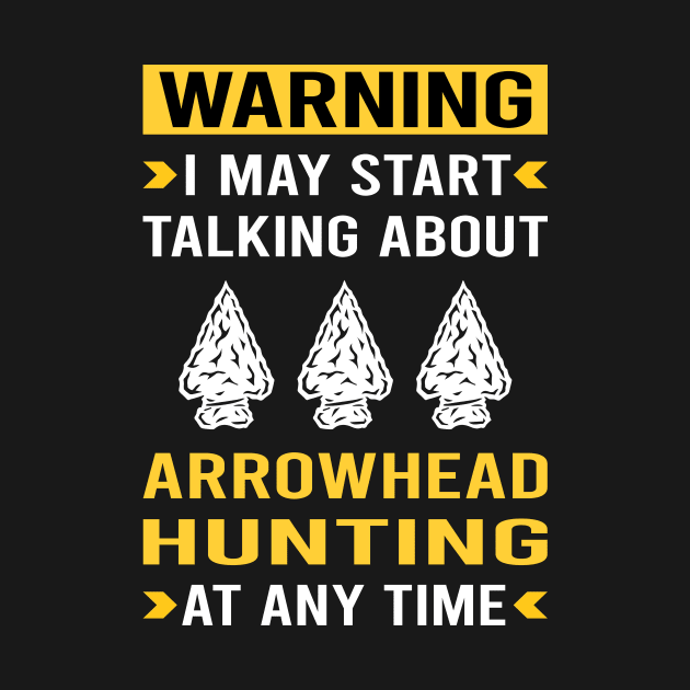 Warning Arrowhead Hunter Hunting Arrowheads by Bourguignon Aror