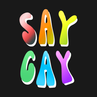 SAY GAY T-Shirt