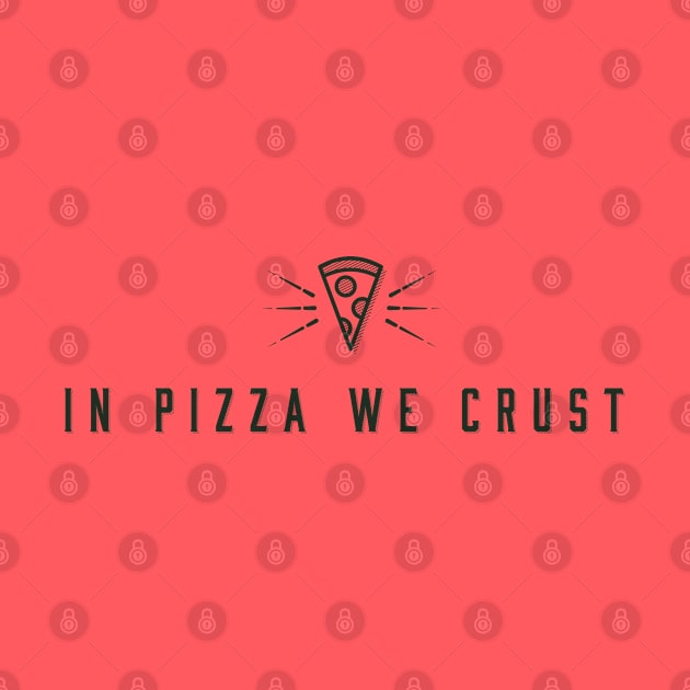 In Pizza We Crust by zacrizy