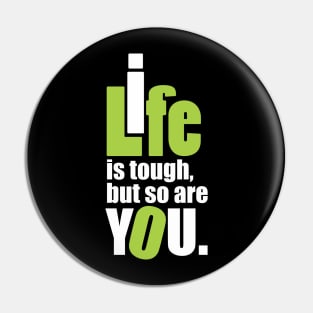 Life is tough, but so are you. Pin