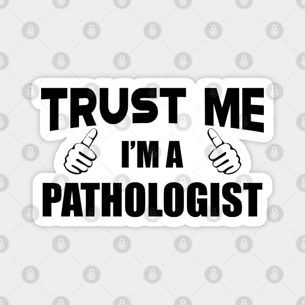 Pathologist - Trust me I'm a pathologist Magnet by KC Happy Shop