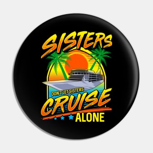 Sisters Don't Let Sisters Cruise Alone Girls Trip Pin