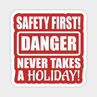 Safety First! Danger Never Takes A Holiday! Magnet