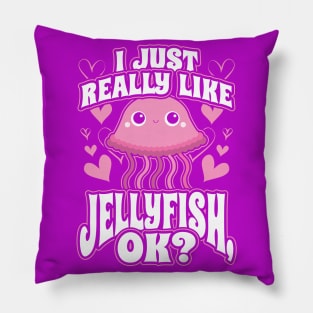 I just really like jellyfish ok Pillow