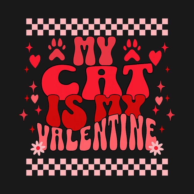 My Cat Is My Valentine Valentines Day Cute Groovy by Neldy