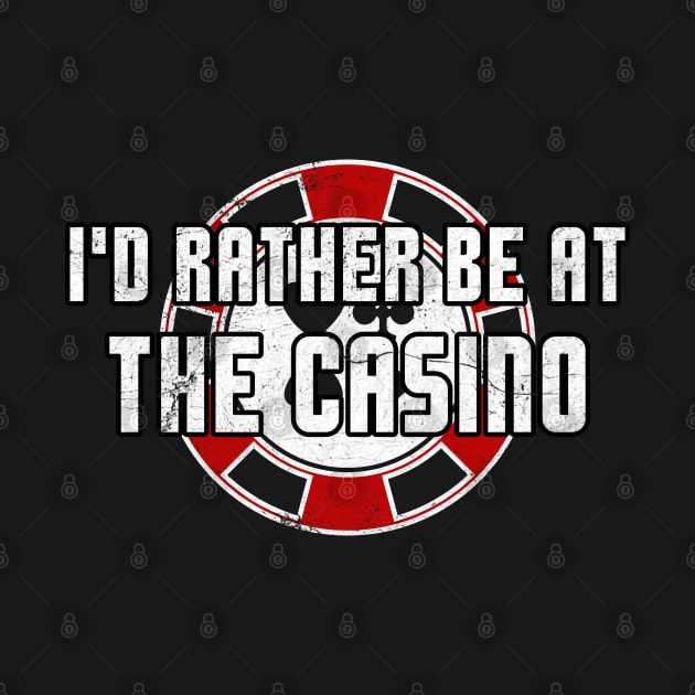 I'd Rather Be At The Casino Funny Gambling Poker Slots by markz66