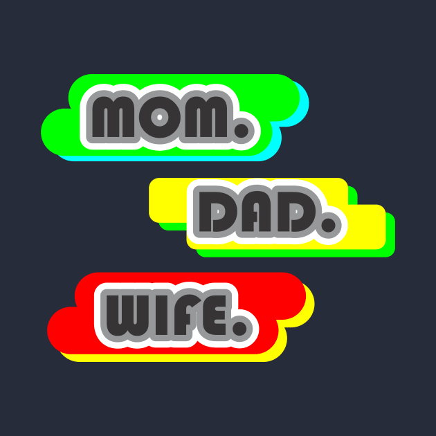 MOM DAD WIFE by CreativeIkbar Prints