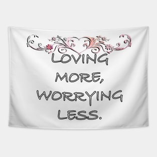 Inspirational Quotes Graphic Loving More, Worrying Less Motivational Gifts Tapestry