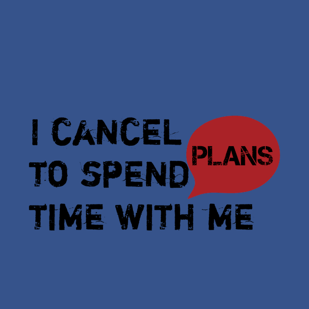 I cancel plans to spend time with me by SoukainaAl