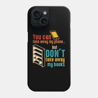 You Can Take Away My Phone Phone Case