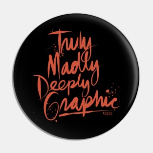 Truly, Madly, Deeply Graphic Pin