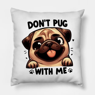 Don't Pug With Me Cute Cartoon Dog Smiling Phrase Pillow