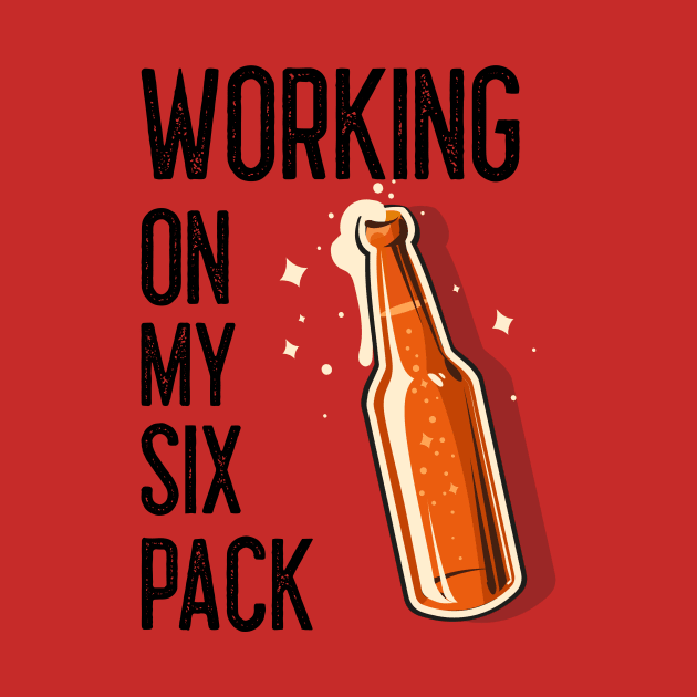 FUNNY Beer Drinker Working On My Six Pack. by SartorisArt1