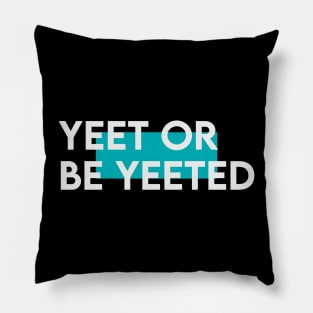 Yeet or be yeeted Pillow