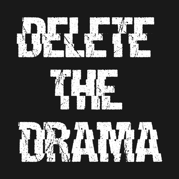 DELETE THE DRAMA by kaliyuga